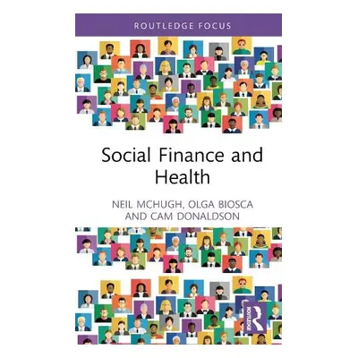 Social Finance and Health - McHugh, Neil a Biosca, Olga a Donaldson, Cam