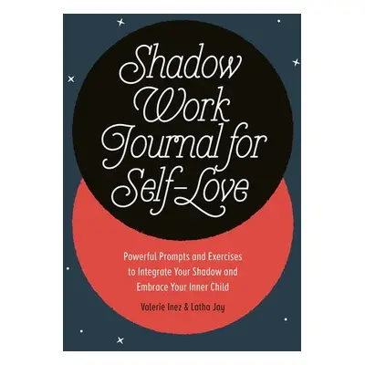 Shadow Work Journal for Self-Love - Inez, Valerie (Valerie Inez) a Jay, Latha (Latha Jay)