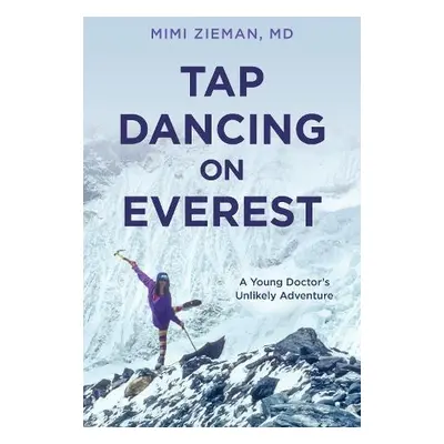 Tap Dancing on Everest - Zieman, Mimi, M.D.