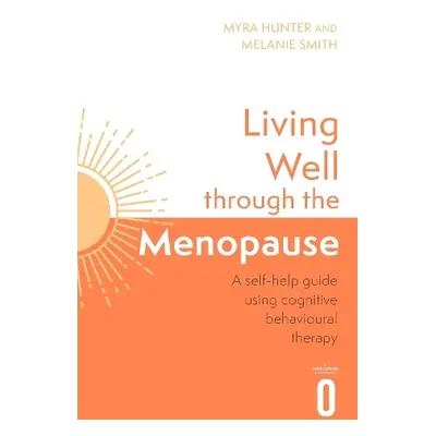 Living Well Through The Menopause - Hunter, Myra a Smith, Melanie