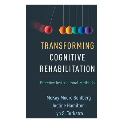 Transforming Cognitive Rehabilitation - Sohlberg, McKay Moore a Hamilton, Justine a Turkstra, Ly