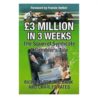 GBP3 Million In 3 Weeks - The Squirrel Syndicate - A Gambler's Tale - Brocklebank, Richard a Yat