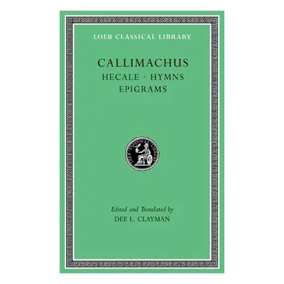 Hecale. Hymns. Epigrams - Callimachus