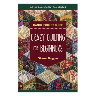 Crazy Quilting for Beginners Handy Pocket Guide - Boggon, Sharon