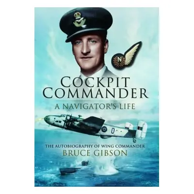 Cockpit Commander: A Navigator's Life - Gibson, Bruce