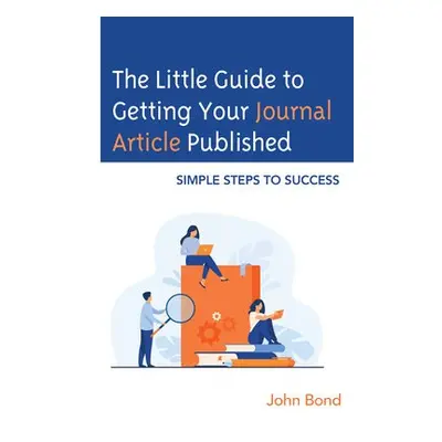 Little Guide to Getting Your Journal Article Published - Bond, John, BA