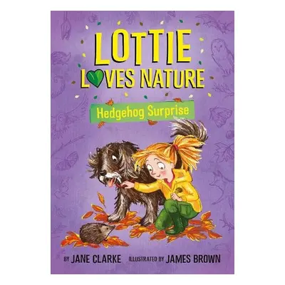 Lottie Loves Nature: Hedgehog Surprise - Clarke, Jane