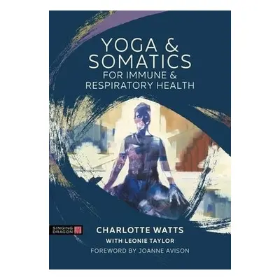 Yoga and Somatics for Immune and Respiratory Health - Watts, Charlotte