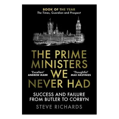 Prime Ministers We Never Had - Richards, Steve