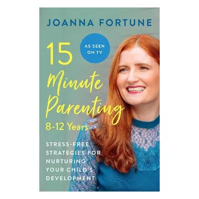 15-Minute Parenting: 8-12 Years - Fortune, Joanna