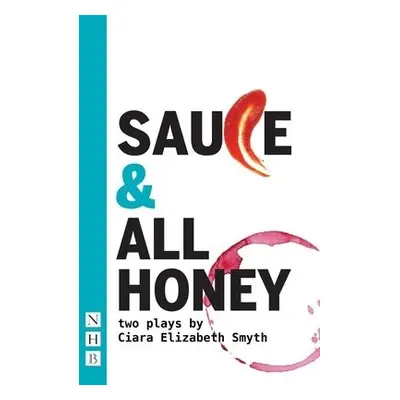 SAUCE and All honey: Two Plays - Smyth, Ciara Elizabeth