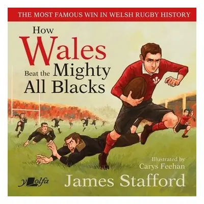 How Wales Beat the Mighty All Blacks - Stafford, James