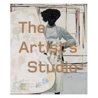 Artist’s Studio: A Century of the Artist’s Studio 1920–2020