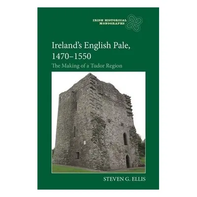 Ireland’s English Pale, 1470-1550 - Ellis, Professor Steven G