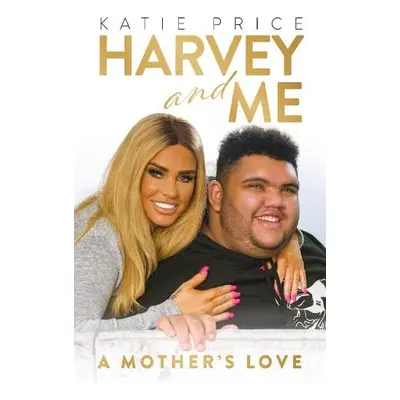 Katie Price: Harvey and Me - Price, Katie