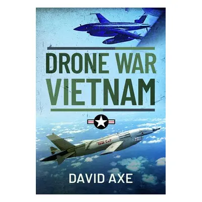 Drone War Vietnam - Axe, David