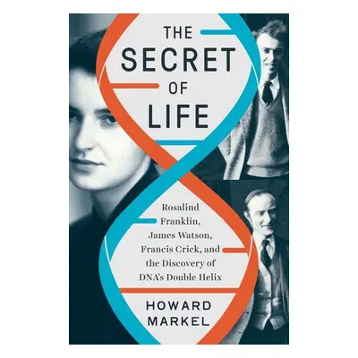 Secret of Life - Markel, Howard (University of Michigan)