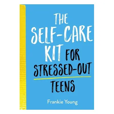 Self-Care Kit for Stressed-Out Teens - Young, Frankie