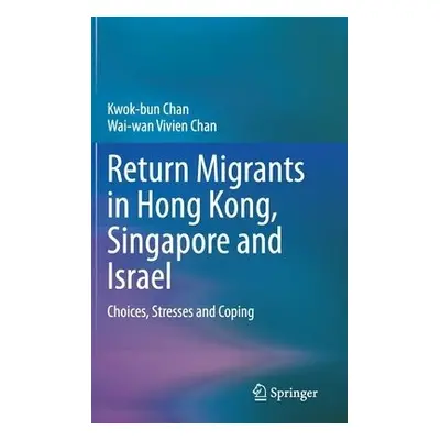 Return Migrants in Hong Kong, Singapore and Israel - Chan, Kwok-bun a Chan, Wai-wan Vivien