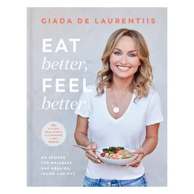 Eat Better, Feel Better - Laurentiis, Giada De