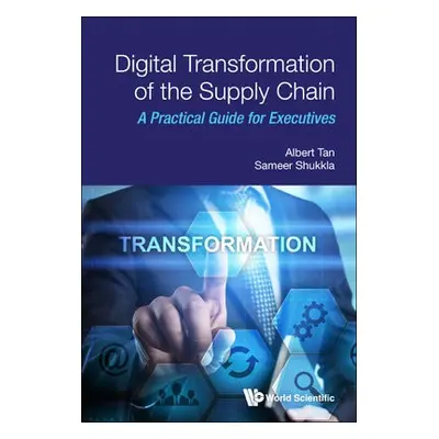 Digital Transformation of the Supply Chain - Tan, Albert a Shukkla, Sameer