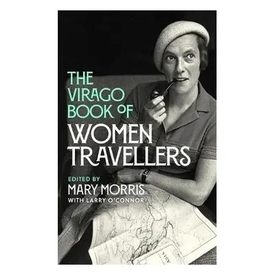 Virago Book Of Women Travellers. - Morris, Mary