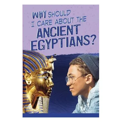 Why Should I Care About the Ancient Egyptians? - Hunter, Nick