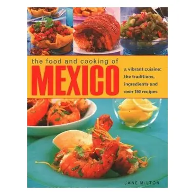 Mexico, The Food and Cooking of - Milton, Jane