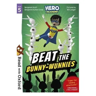 Read with Oxford: Stage 5: Hero Academy: Beat the Bunny-Wunnies - Scott, Benjamin a Hulme-Cross,