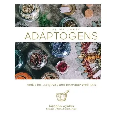 Ritual Wellness: Adaptogens - Ayales, Adriana