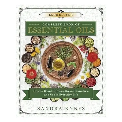 Llewellyn's Complete Book of Essential Oils - Kynes, Sandra