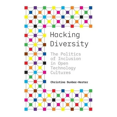 Hacking Diversity - Dunbar-Hester, Christina