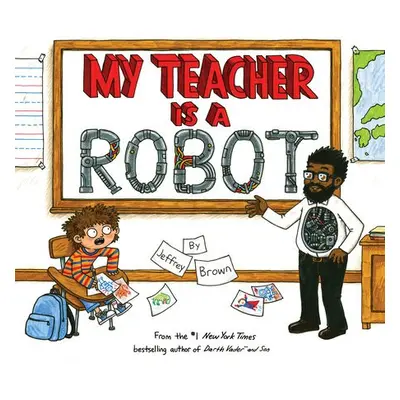 My Teacher is a Robot - Brown, Jeffrey