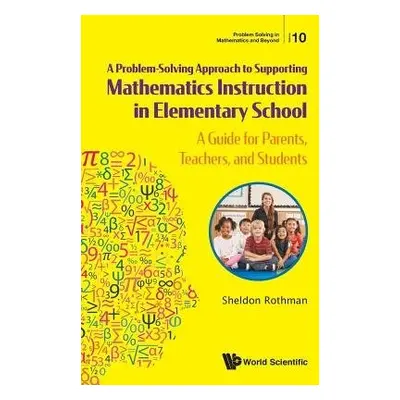 Problem-solving Approach To Supporting Mathematics Instruction In Elementary School, A: A Guide 