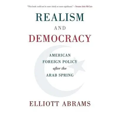 Realism and Democracy - Abrams, Elliott (Council on Foreign Relations, New York)