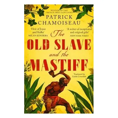 Old Slave and the Mastiff - Chamoiseau, Patrick