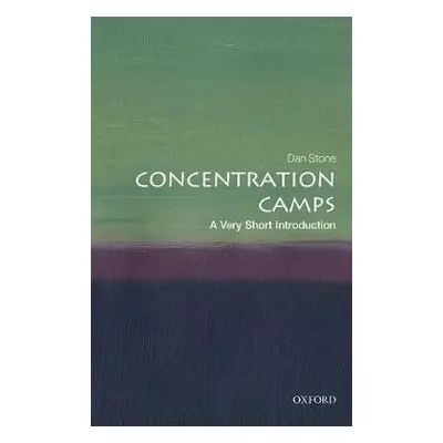 Concentration Camps: A Very Short Introduction - Stone, Dan (Professor of Modern History, Royal 