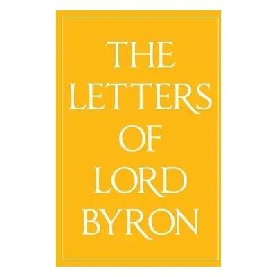 Letters of Lord Byron - Byron, Lord George Gordon, 1788