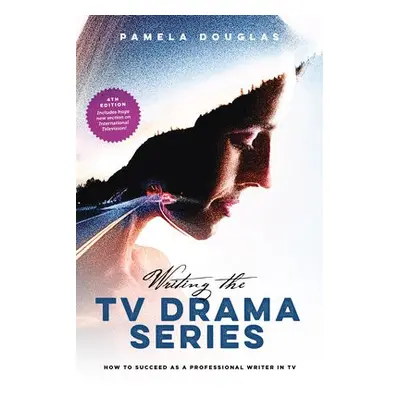 Writing the TV Drama Series - Douglas, Pamela