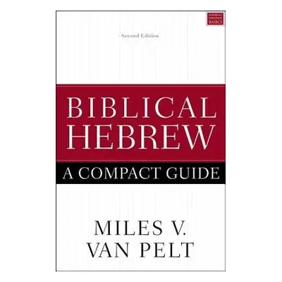 Biblical Hebrew: A Compact Guide - Van Pelt, Miles V.