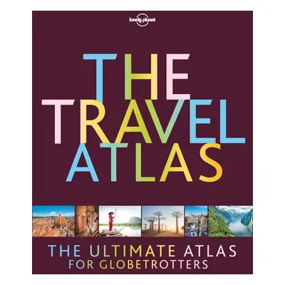 Lonely Planet The Travel Atlas - Lonely Planet