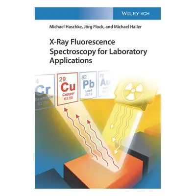 X-Ray Fluorescence Spectroscopy for Laboratory Applications - Haschke, Michael a Flock, Jorg a H