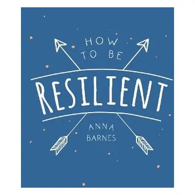 How to Be Resilient - Barnes, Anna