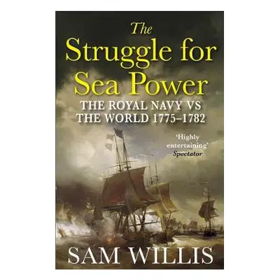 Struggle for Sea Power - Willis, Dr Sam