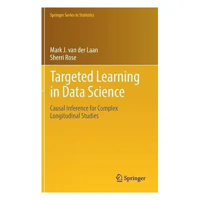 Targeted Learning in Data Science - van der Laan, Mark J. a Rose, Sherri