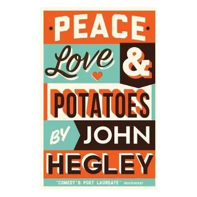 Peace, Love a Potatoes - Hegley, John