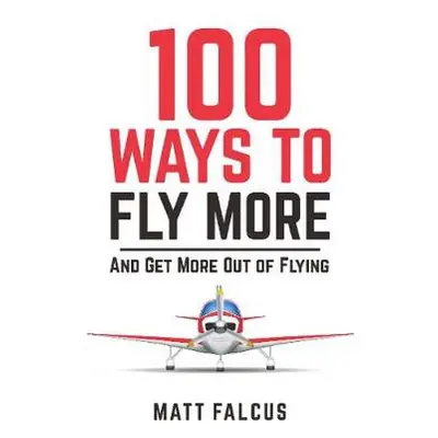 100 Ways to Fly More - Falcus, Matt