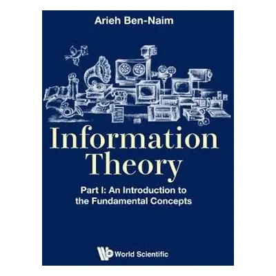 Information Theory - Part I: An Introduction To The Fundamental Concepts - Ben-naim, Arieh (The 