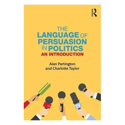 Language of Persuasion in Politics - Partington, Alan (University of Bologna, Italy) a Taylor, C