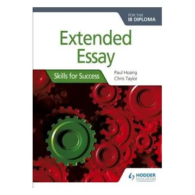 Extended Essay for the IB Diploma: Skills for Success - Hoang, Paul a Taylor, Chris